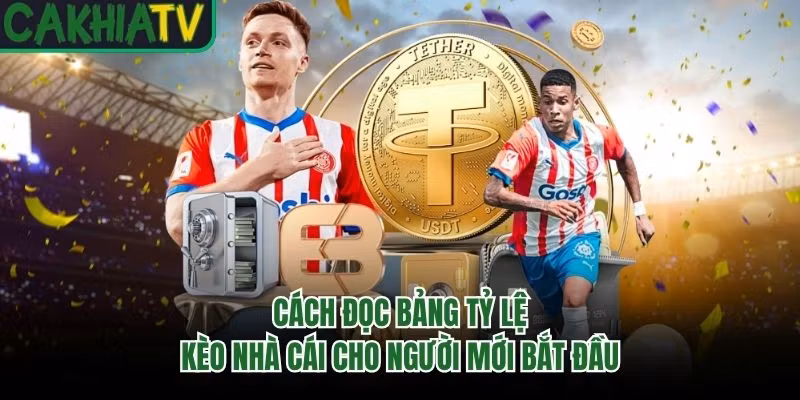 Cách Đọc Bảng Tỷ Lệ Kèo Nhà Cái Cho Người Mới Bắt Đầu