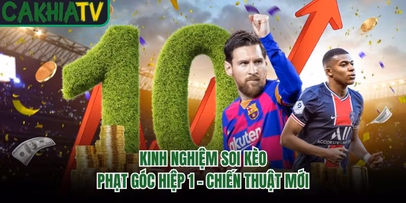Kinh Nghiệm Soi Kèo Phạt Góc Hiệp 1 - Chiến Thuật Mới